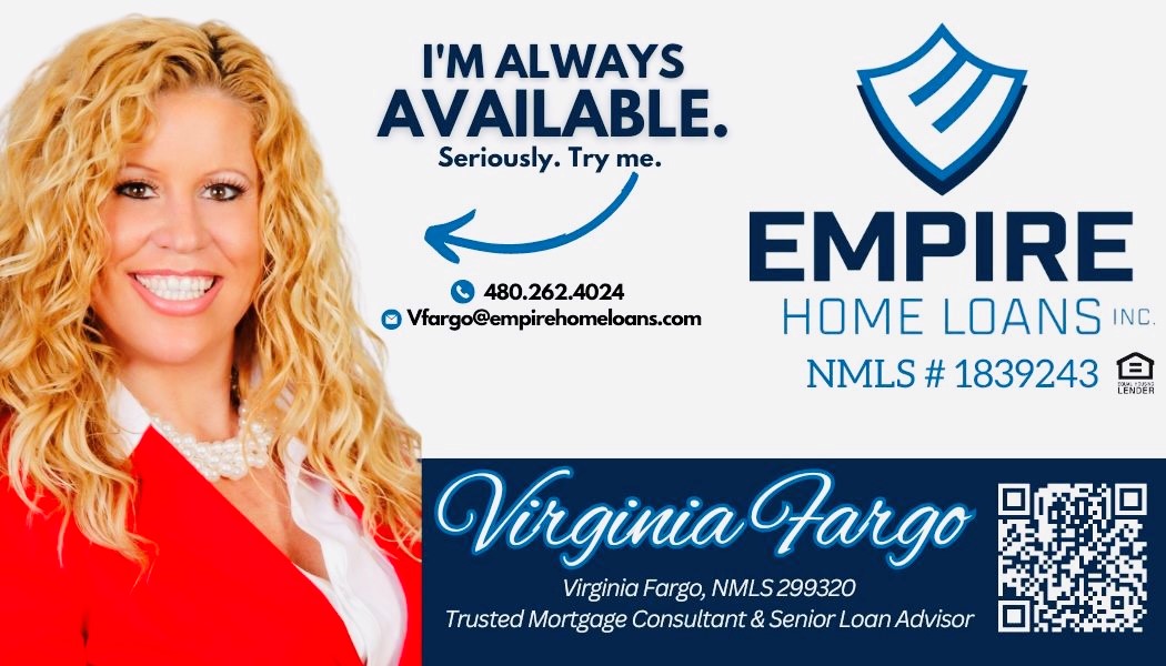 Virginia Fargo business card: Trusted Mortgage Consultant & Senior Loan Advisor at Empire Home Loans. Phone 480.262.4024, email Vfargo@empirehomeloans.com, NMLS 299320.